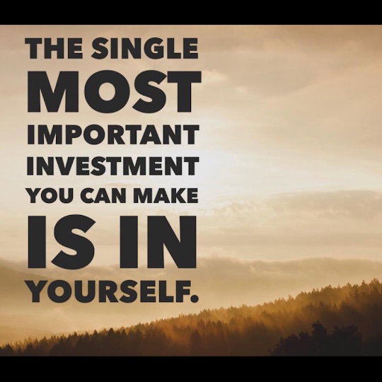 The single most important investment you can make is in yourself.